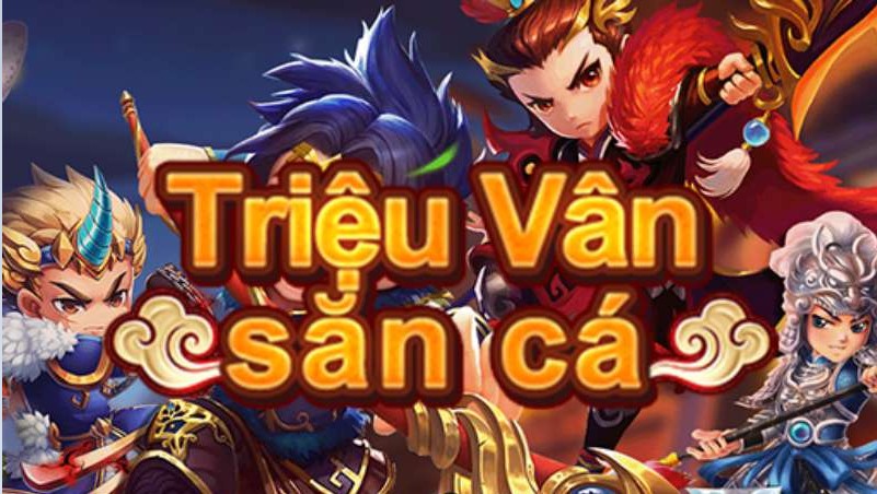 Triệu Vân Săn Cá – Cổng game bắn cá đổi thưởng siêu hot hiện nay 1 Triệu Vân Săn Cá – cổng game bắn cá đổi thưởng siêu hot hiện nay
