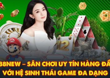 888NEW – Sân Chơi Uy Tín Hàng Đầu Với Hệ Sinh Thái Game Đa Dạng